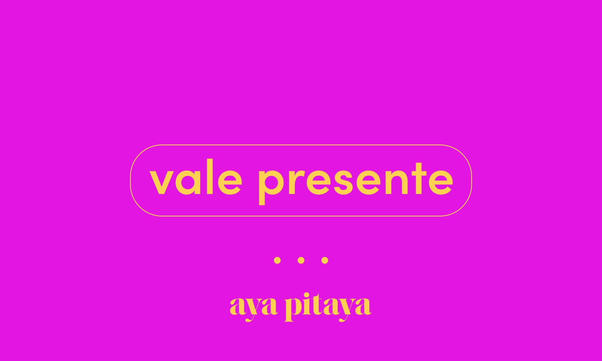 Vale Presente Aya
